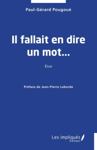 Il fallait en dire un mot... - Pougoué Paul-Gérard ; Laborde Jean-Pierre