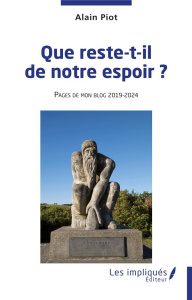 Que reste-t-il de notre espoir ? Pages de mon blog 2019-2024 - Piot Alain