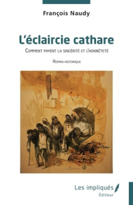 L'éclaircie cathare. Comment payent la sincérité et l’honnêteté - Naudy François