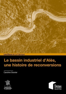 Le bassin industriel d'Alès, une histoire de reconversions - Granier Caroline