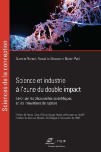 Science et industrie à l'aune du double impact. Favoriser les découvertes scientifiques et les innov - Plantec Quentin ; Le Masson Pascal ; Weil Benoît ;