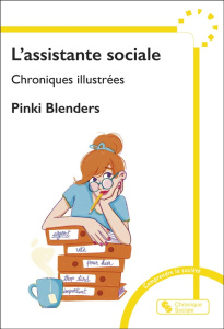 L'assistante sociale. Chroniques illustrées - Blenders Pinki