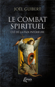 Le combat spirituel, clé de la paix intérieure - Guibert Joël