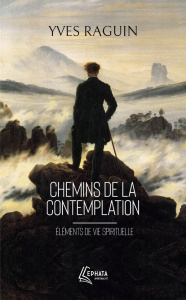 Chemins de la contemplation. Eléments de vie spirituelle - Raguin Yves