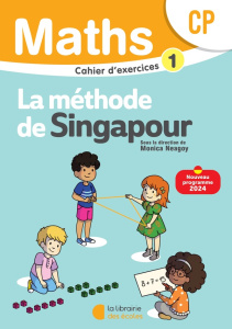 Maths CP La méthode de Singapour. Cahier d'exercices 1, Edition 2024 - Neagoy Monica ; Nakatani Nathalie ; Szikora Agnès