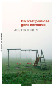On n'est plus des gens normaux - Morin Justin