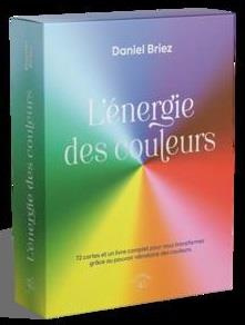 L'énergie des couleurs. 72 cartes et un livre complet pour vous transformer grâce au pouvoir vibrato - Briez Daniel