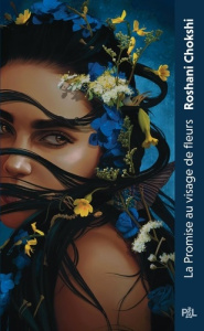 La Promise au visage de fleurs - Chokshi Roshani ; Eliroff Thibaud