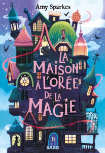 La maison à l'orée de la magie Tome 1 - Sparkes Amy ; Prémonville Marie de