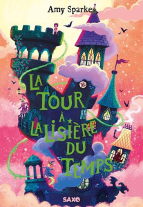 La maison à l'orée de la magie Tome 2 : La tour à la lisière du temps - Sparkes Amy ; Prémonville Marie de ; Mantle Ben