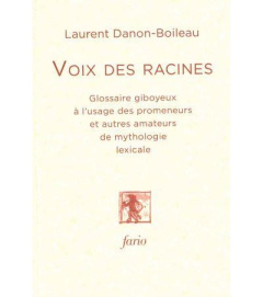 Voix des Racines. Glossaire giboyeux à l’usage des promeneurs et autres amateurs de mythologie lexic - Danon-Boileau Laurent