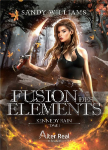 Kennedy Rain Tome 3 : Fusion des éléments - Williams Sandy