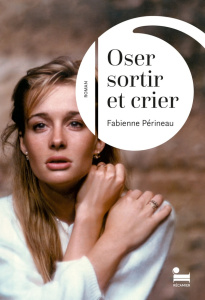 Oser sortir et crier - Périneau Fabienne