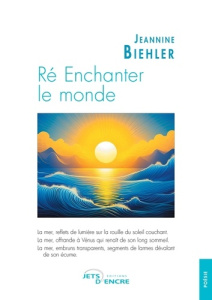 Ré-enchanter le monde - Biehler Jeannine