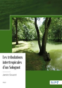 Les tribulations intertropicales d'un Solognot - Gouard Janick