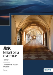 Aloïs Tome 1 : L'enfant de la chartreuse - Blosser Jocelyne ; Blosser Robert