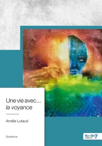 Une vie avec... la voyance - Lutaud Amélie