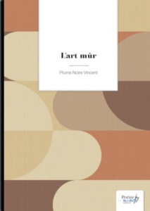 L'art mûr - PLUME NOIRE VINCENT