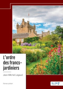 L'ordre des francs-jardiniers - Legaud Jean-Michel