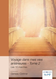 Voyage dans mes vies antérieures. Tome 2, Les 10 marches - Geneau Corinne