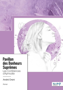 Pavillon des Bonheurs Suprêmes. Les confidences d’Aphrodite - Orsini André