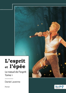 L'esprit et l'épée Tome 1 : Le noeud de l'esprit - Lavenne Daniel