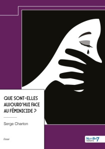 Que sont-elles aujourd'hui face au féminicide ? - Charton Serge