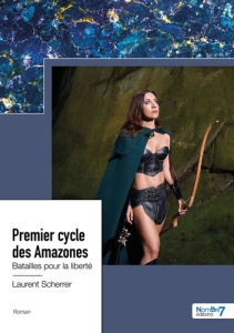 Premier cycle des Amazones. Batailles pour la liberté - Scherrer Laurent