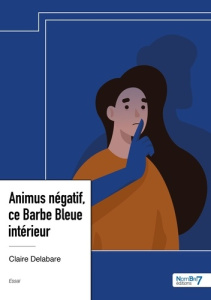 Animus négatif, ce Barbe Bleue intérieur - Delabare Claire
