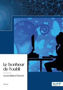 Le bonheur de l'oubli - Balland-Pieuchot Aurore