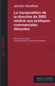La transposition de la directive de 2005 relative aux pratiques commerciales déloyales - Bouffard Jennifer ; Picod Yves