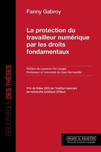 La protection du travailleur numérique par les droits fondamentaux - Gabroy Fanny ; Fin-Langer Laurence