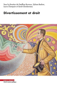 Divertissement et droit - Brunaux Geoffray ; Badran Syliane ; Champain Laura