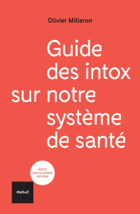 Guide des intox sur notre système de santé - Milleron Olivier ; Grimaldi André