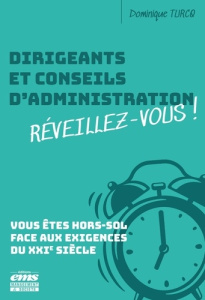Dirigeants et conseils d'administration réveillez-vous ! Vous êtes hors-sol face aux exigences du XX - Turcq Dominique