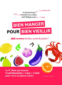 Bien manger pour bien vieillir. 100 recettes faciles, santé & plaisir ! - Sérog Patrick ; Lévy-Basse Roseline ; Leyre Philip
