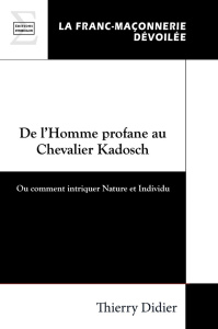 De l'homme profane au chevalier Kadosch : ou comment intriquer nature et individu - Didier Thierry