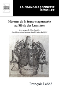 Herauts de la franc-maçonnerie au siècle des Lumières - Labbé François ; Guglielmi Gilles J.