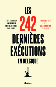 Les 242 dernières exécutions en Belgique. Les séquelles de la collaboration : 1944-1950 - Rezsöhazy Elise ; Roden Dimitri ; Horvat Stanislas