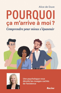 Pourquoi ça m'arrive à moi? Comprendre pour mieux s'épanouir - Duve Alice de