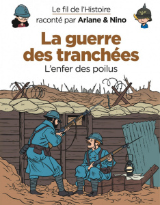 Le fil de l'Histoire raconté par Ariane & Nino : La guerre des tranchées. L'enfer des poilus - Erre Fabrice ; Savoia Sylvain