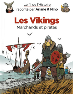 Le fil de l'Histoire raconté par Ariane & Nino : Les vikings. Marchands et pirates - Erre Fabrice ; Savoia Sylvain