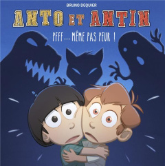 Anto et Antin Tome 1 : Même pas peur ! - Dequier Bruno