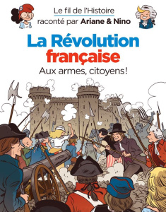 Le fil de l'Histoire raconté par Ariane & Nino : La Révolution française - Erre Fabrice ; Savoia Sylvain ; Perdriset Luc