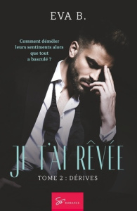 Je t'ai rêvée - Dérives. Romance New Adult entre Reconstruction, passion et dérives - Eva B.