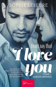 Don't say that I love you - Amour défendu. Une romance interdite entre mentor et fille de famille da - Sophie Leseure