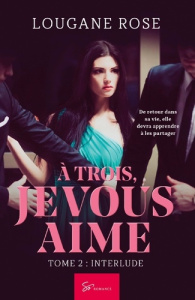 A trois, je vous aime. Tome 2, Interlude - Lougane Rose