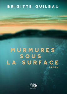 Murmures sous la surface - Guilbau Brigitte