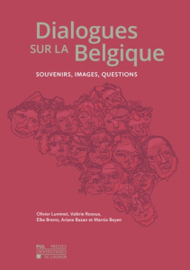 Dialogues sur la belgique : souvenirs, images, questions. Souvenirs, images, questions - Luminet Olivier ; Brems Elke ; Bazan Ariane ; Beye