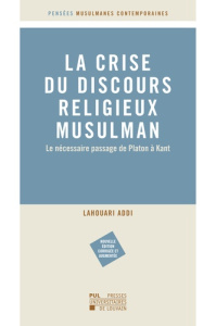 La crise du discours religieux musulman. Le nécessaire passage de Platon à Kant, Edition revue et au - Addi Lahouari
